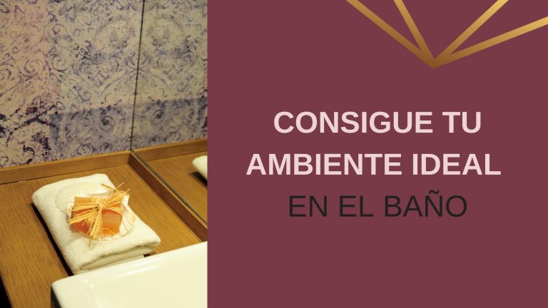 Lee más sobre el artículo Consigue tu ambiente ideal en el baño